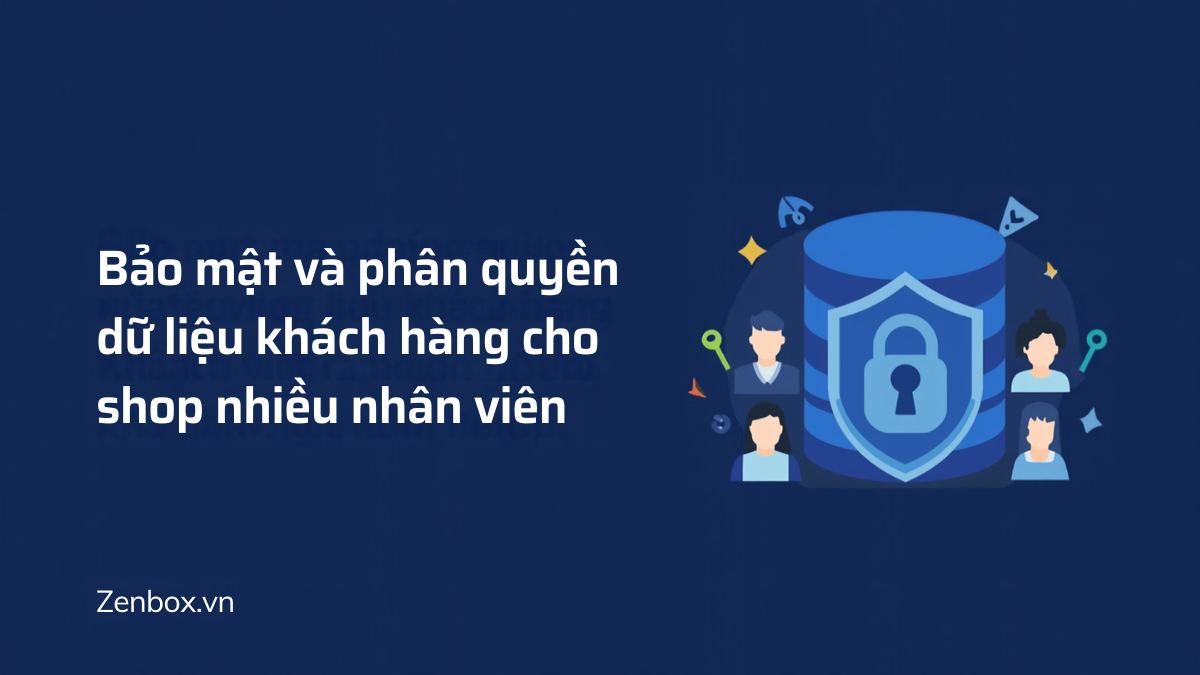 Bảo mật và phân quyền dữ liệu khách hàng cho shop nhiều nhân viên