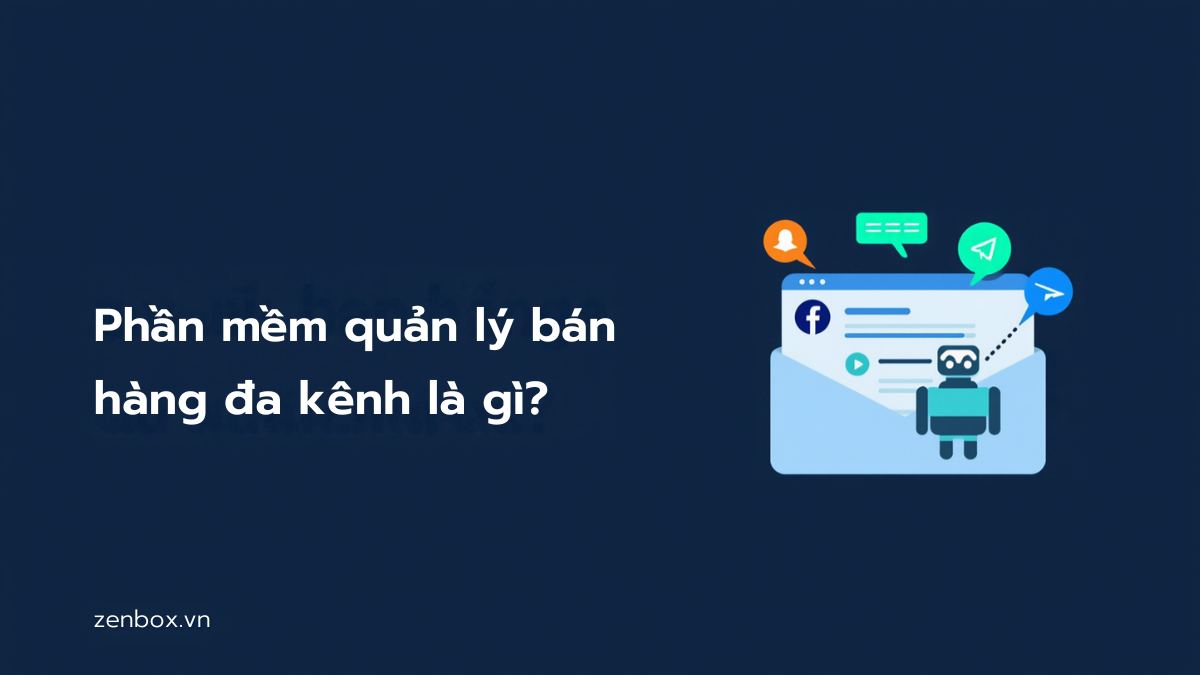 Phần mềm quản lý bán hàng đa kênh Zenbox là gì?