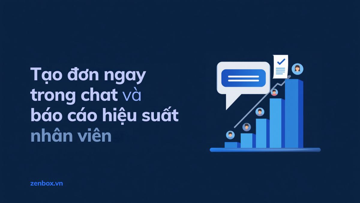 Tạo đơn ngay trong chat và báo cáo hiệu suất nhân viên